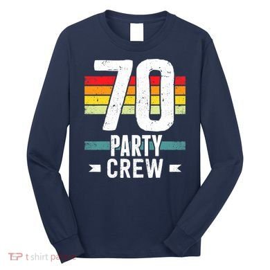 70 Birthday 70 Party Crew Squad 70th Bday Group Birthday Long Sleeve Shirt