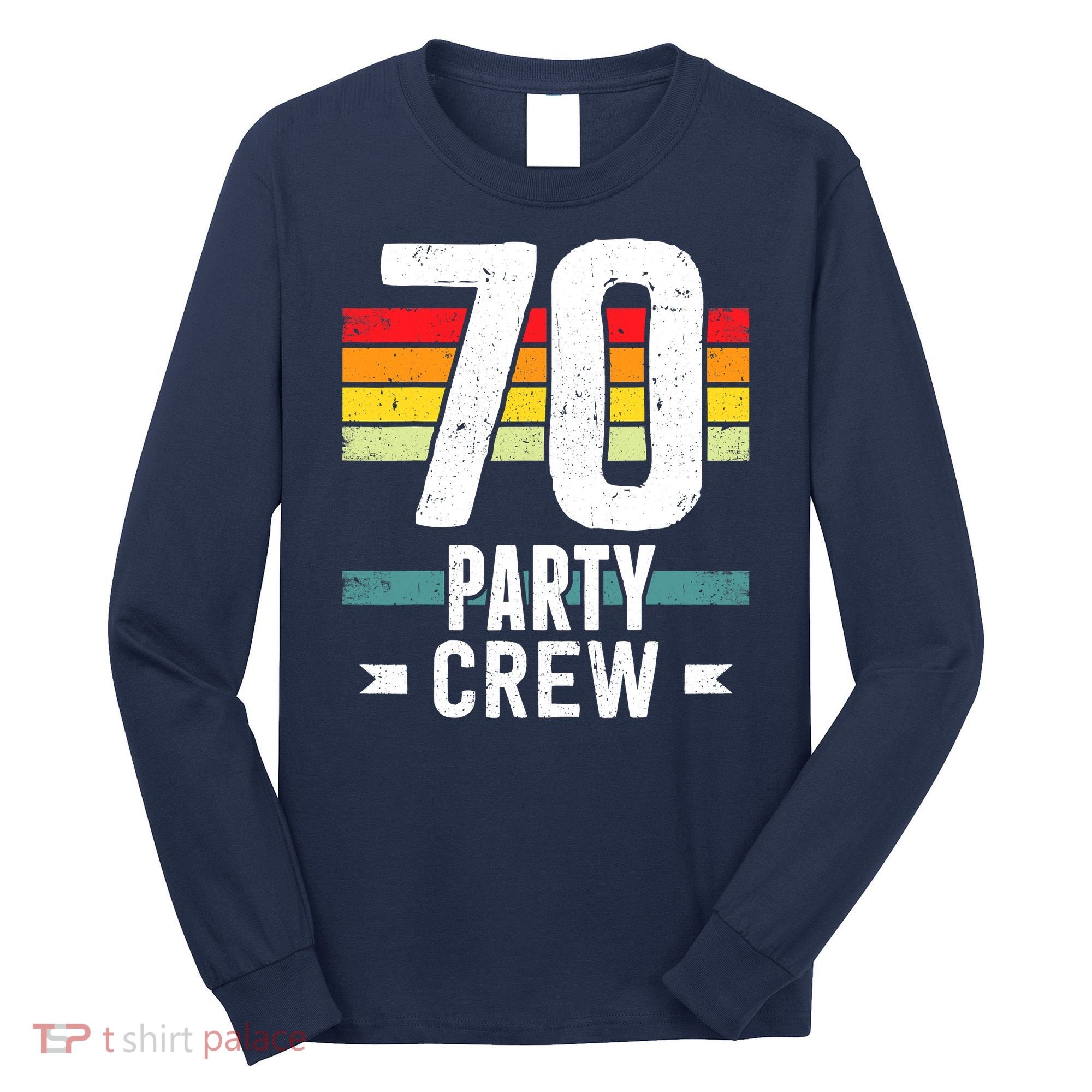 70 Birthday 70 Party Crew Squad 70th Bday Group Birthday Long Sleeve Shirt