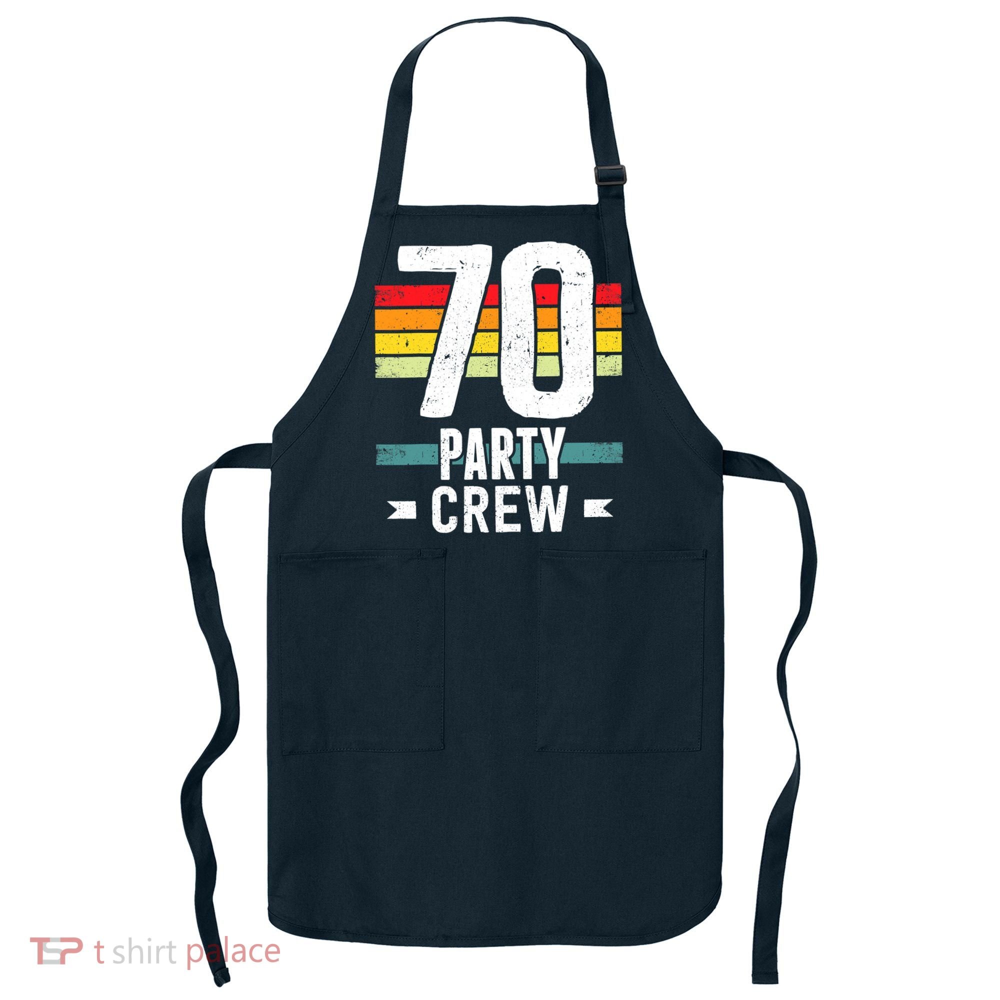 70 Birthday 70 Party Crew Squad 70th Bday Group Birthday Apron