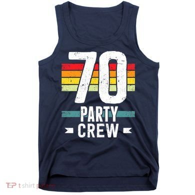 70 Birthday 70 Party Crew Squad 70th Bday Group Birthday Tank Top