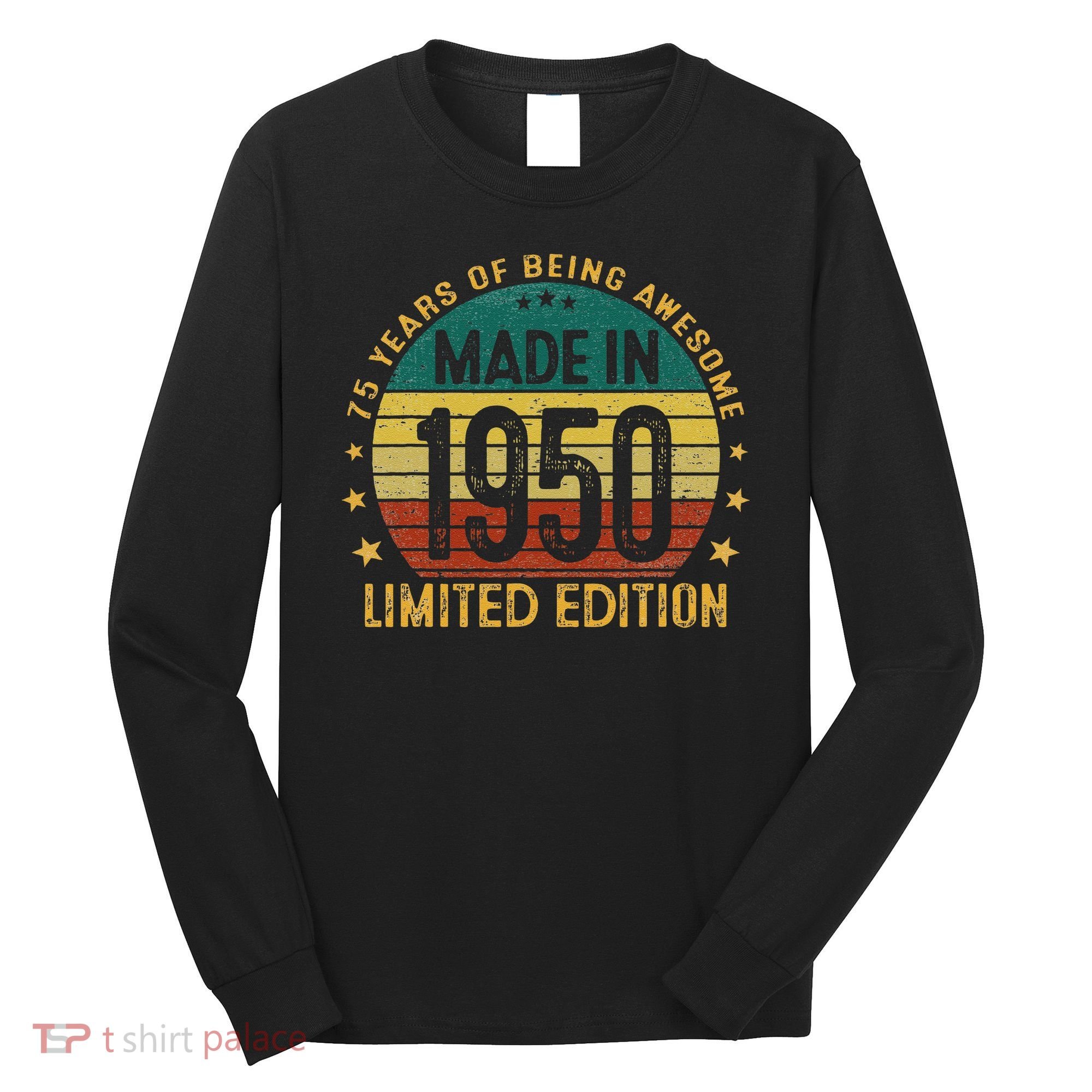 75th Birthday 75 Year Old Gifts Made In 1950 Limited Edition Long Sleeve Shirt