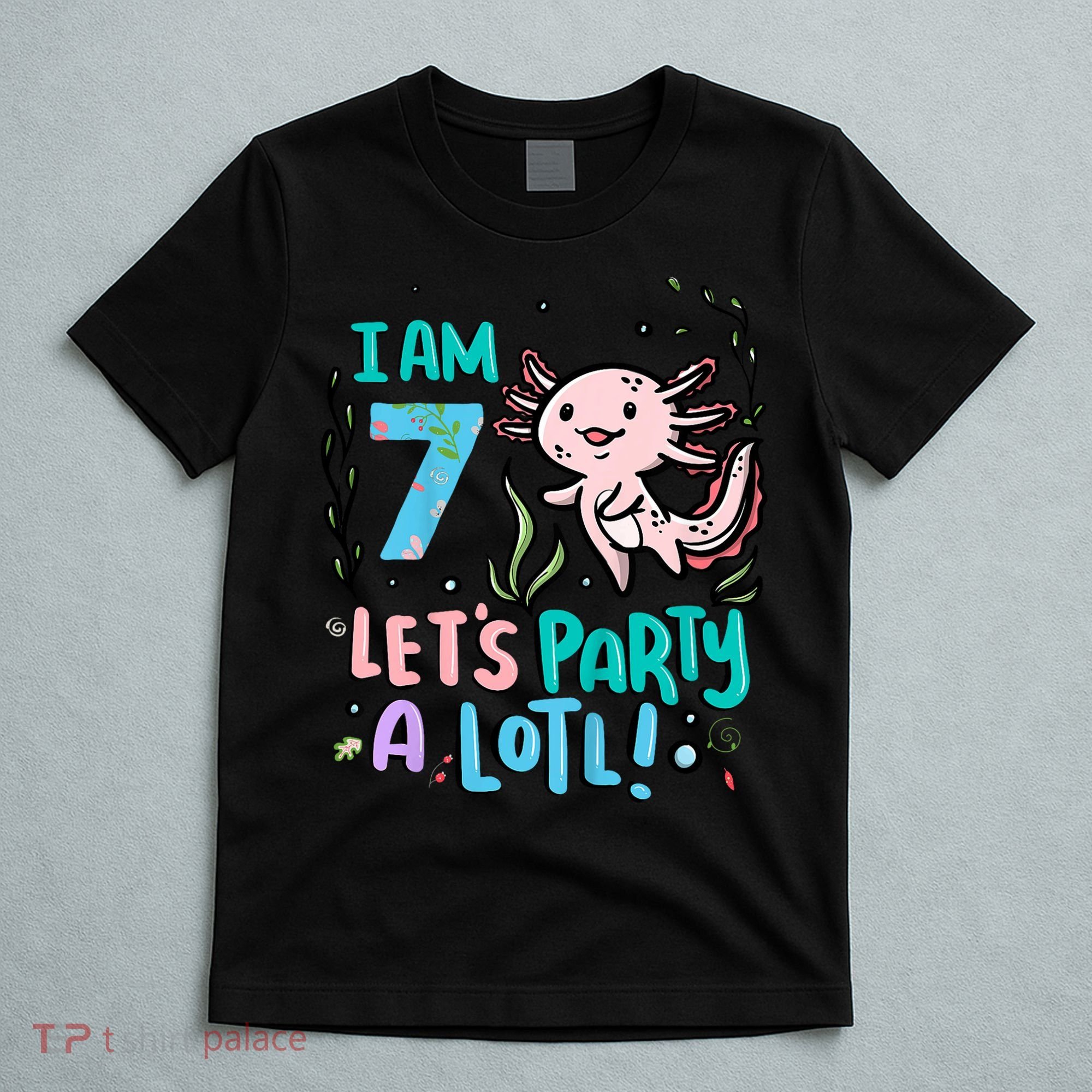7th Birthday Axolotl - I Am 7 Let's Party A Lotl  T-Shirt