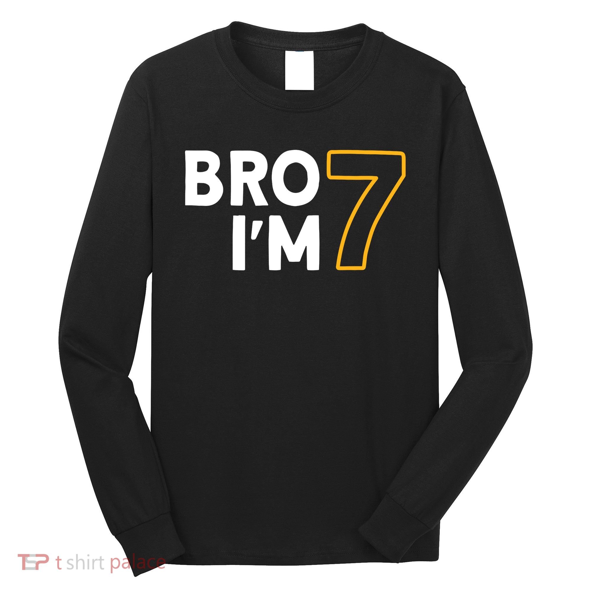 7th Birthday Boy 7th Birthday 7 Years Old Bro Im 7 Long Sleeve Shirt
