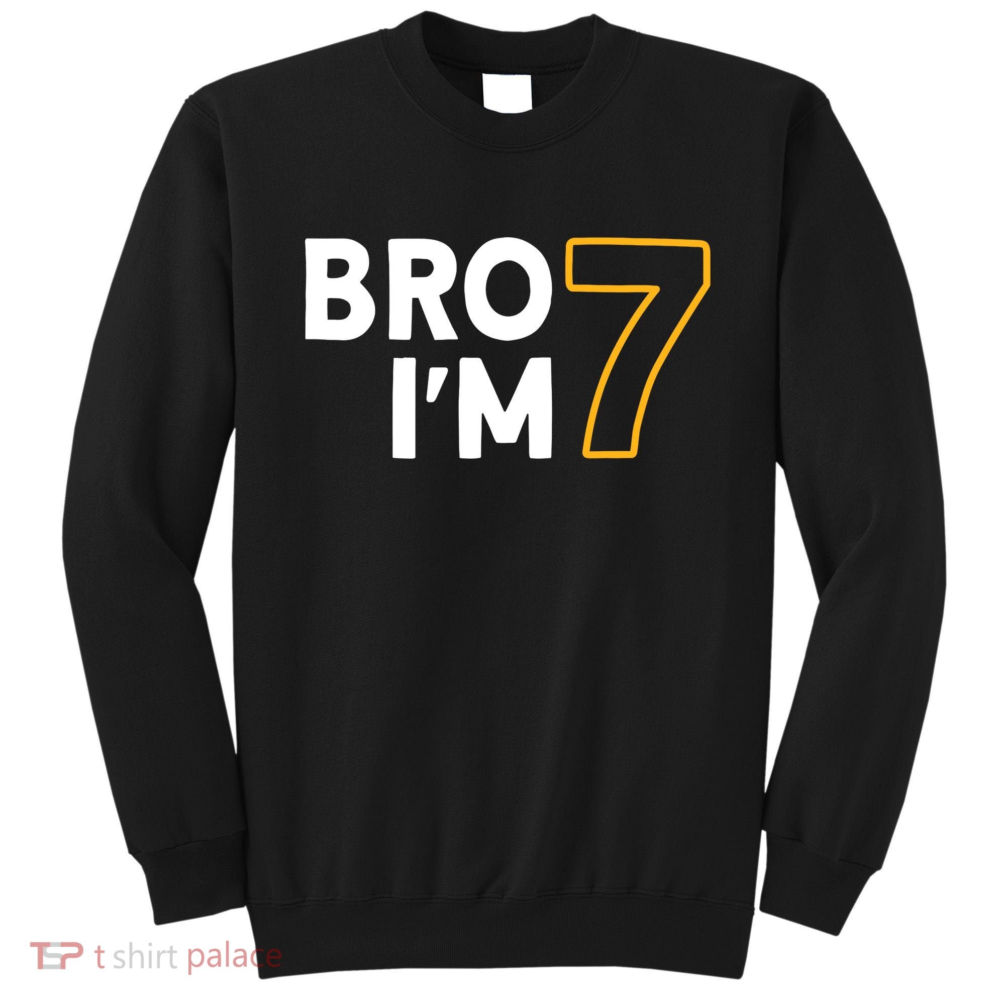 7th Birthday Boy 7th Birthday 7 Years Old Bro Im 7 Sweatshirt