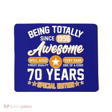 70th Birthday Being Totally Awesome Since 1956 Special Edition  Mousepad