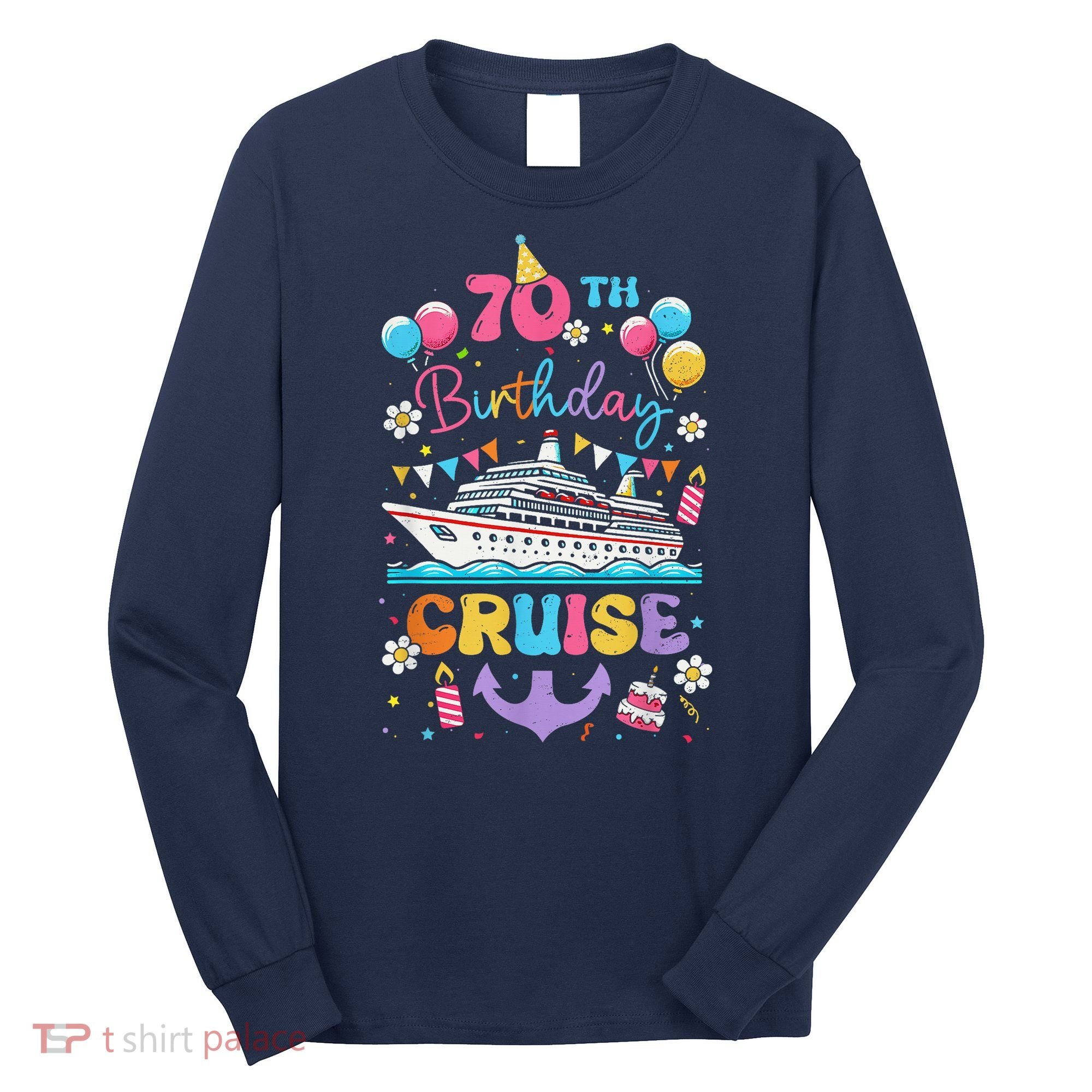 70th Birthday Cruise 70 Years Old Birthday Cruising Crew Long Sleeve Shirt