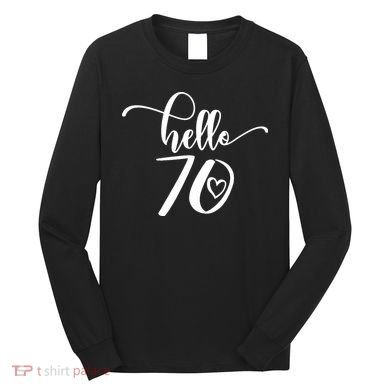 70th Birthday For  Hello 70 Seventy 70 Years Old Cute Long Sleeve Shirt