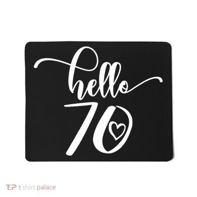 70th Birthday For  Hello 70 Seventy 70 Years Old Cute Mousepad