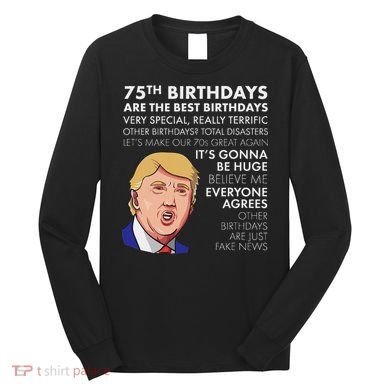 75Th Birthday Gift Funny Trump Long Sleeve Shirt