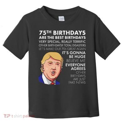 75Th Birthday Gift Funny Trump Toddler T-Shirt