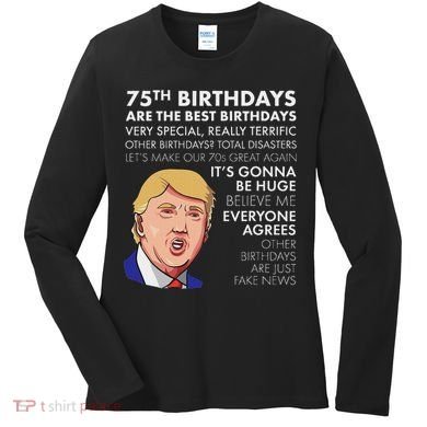 75Th Birthday Gift Funny Trump Women's Long Sleeve Shirt