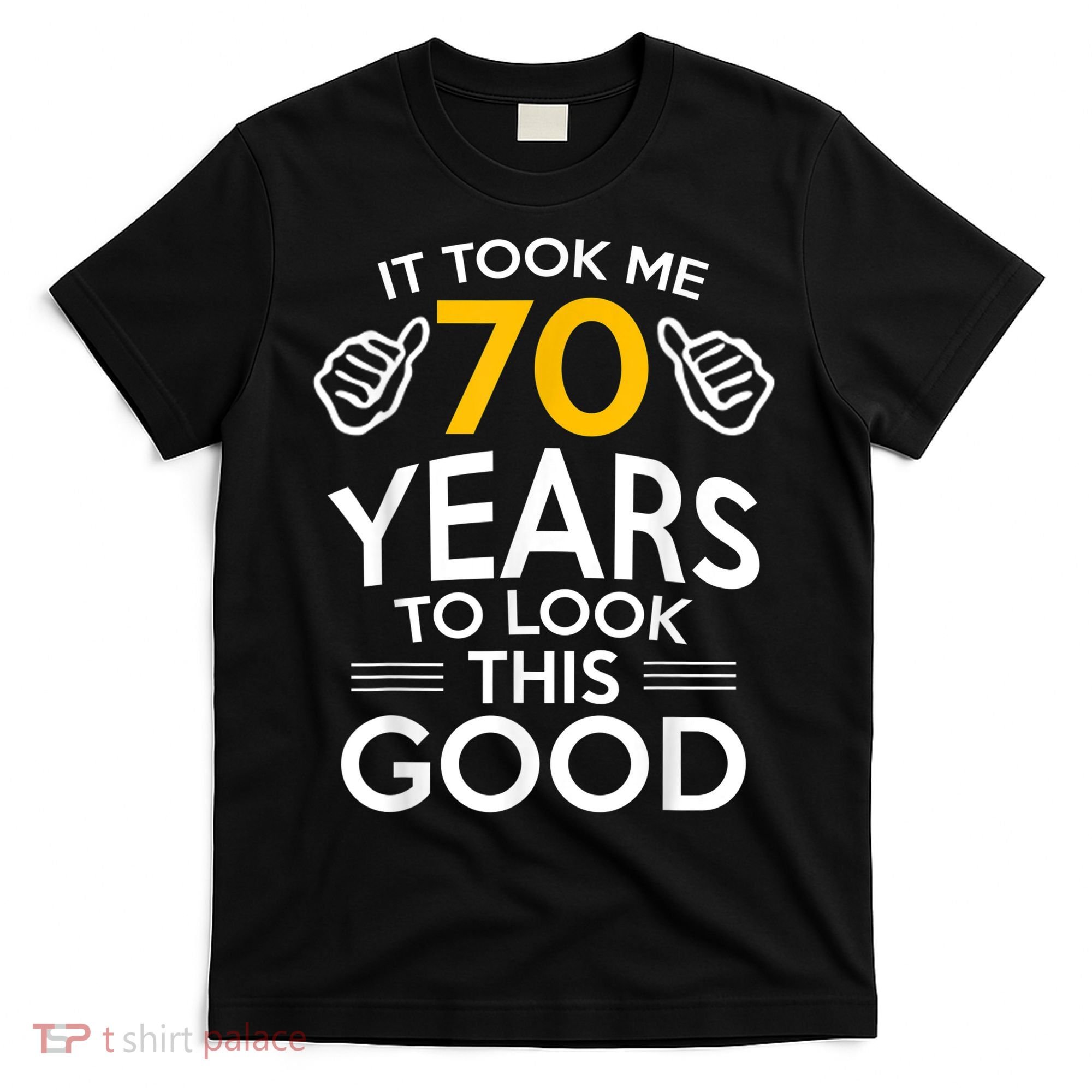 70th Birthday Gift, Took Me 70 Years - 70 Year Old T-Shirt