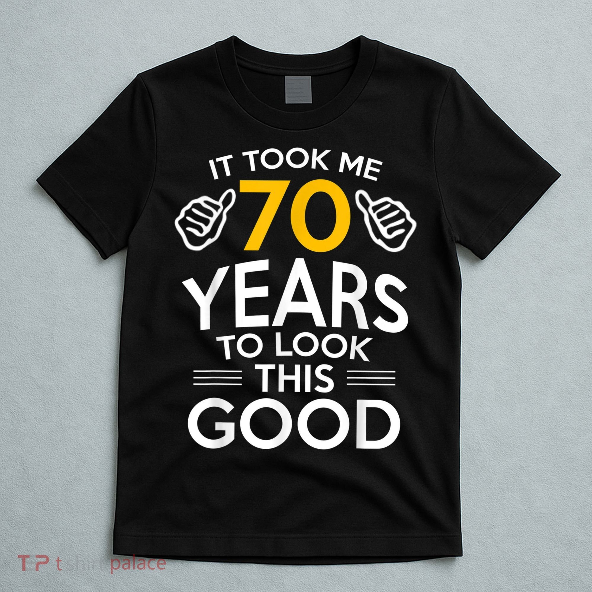 70th Birthday Gift, Took Me 70 Years - 70 Year Old T-Shirt