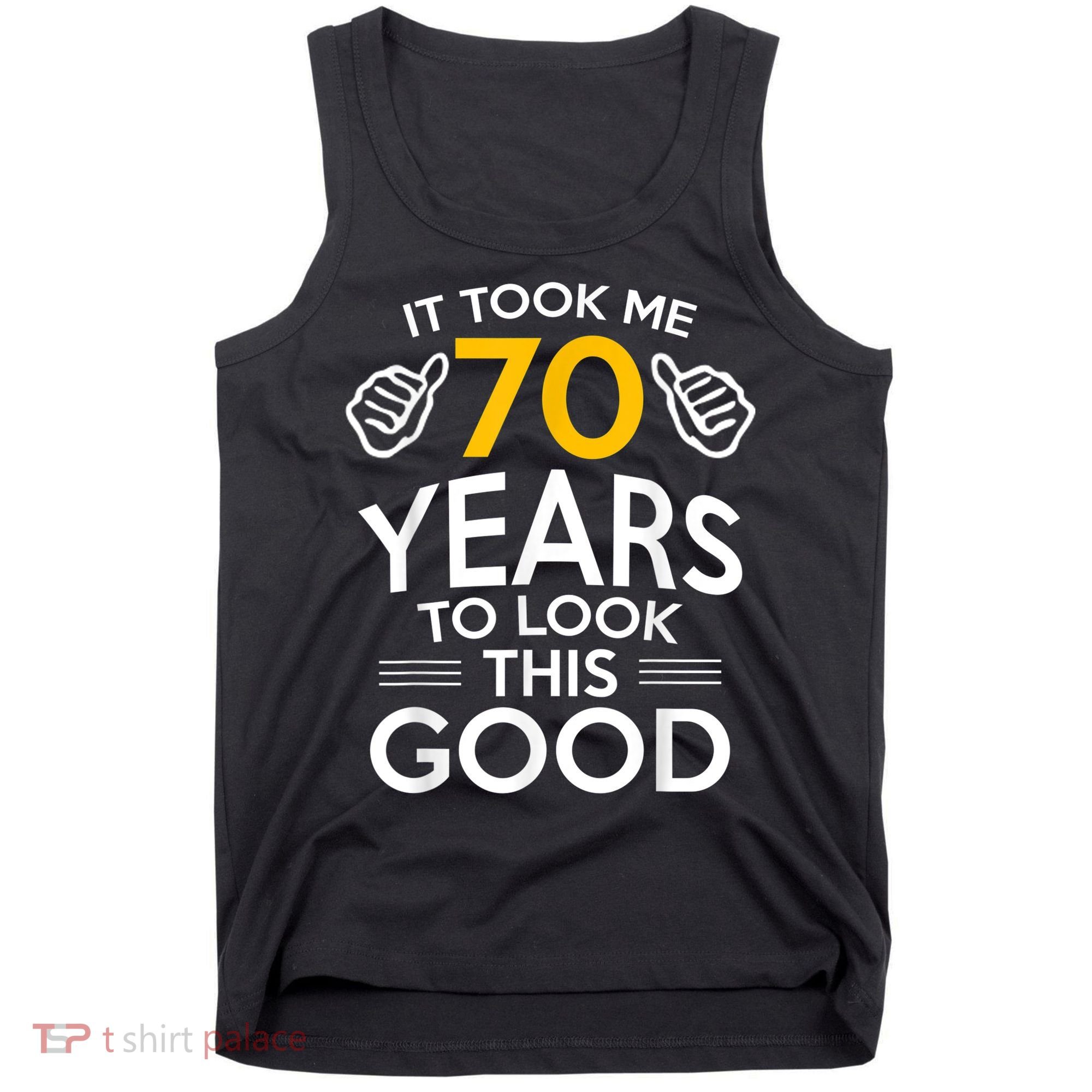 70th Birthday Gift, Took Me 70 Years - 70 Year Old Tank Top