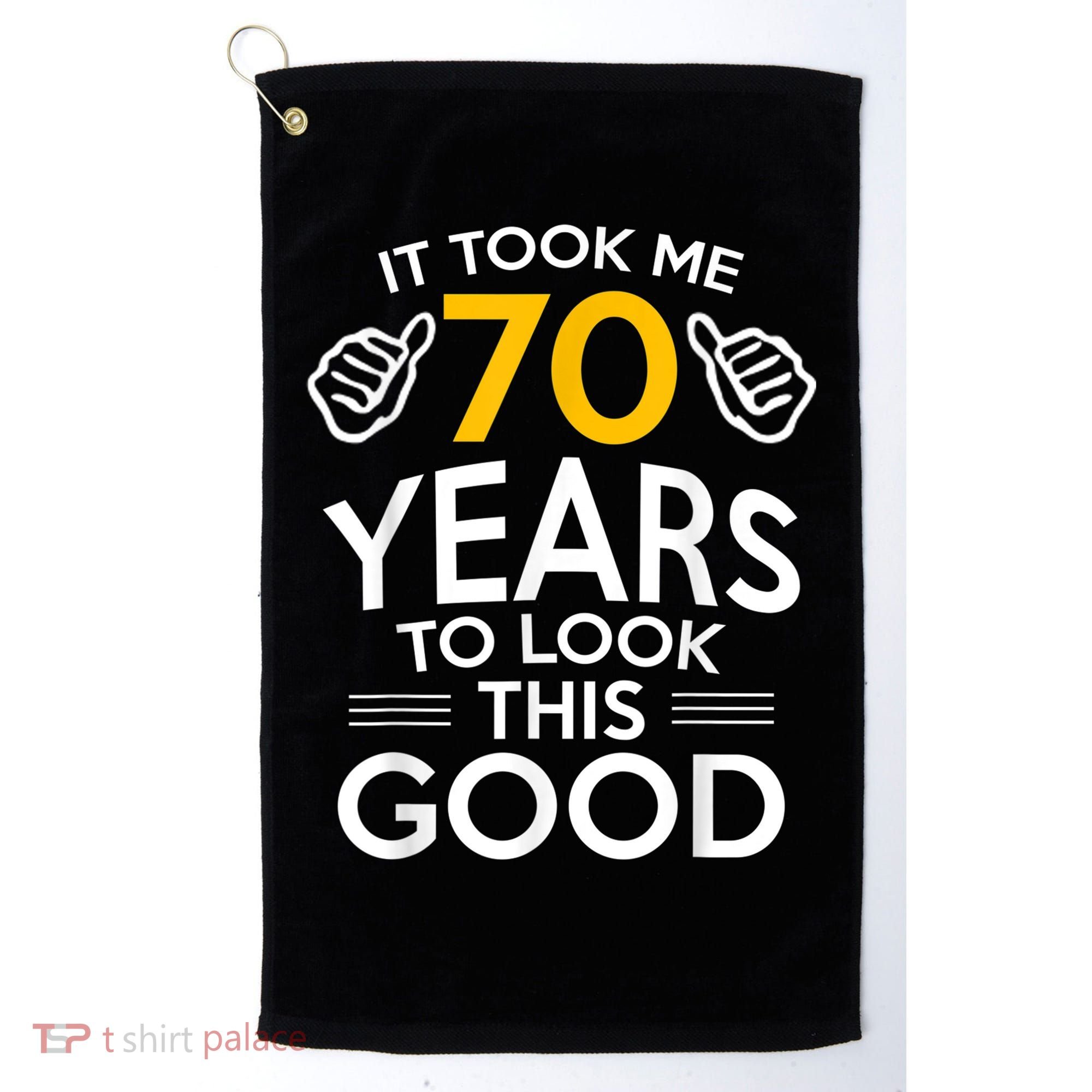 70th Birthday Gift, Took Me 70 Years - 70 Year Old Golf Towel