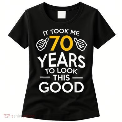 70th Birthday Gift, Took Me 70 Years - 70 Year Old Women's T-Shirt