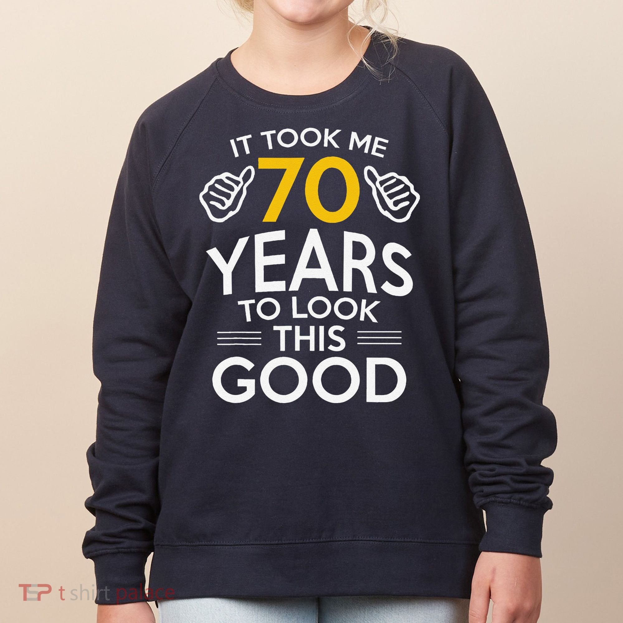 70th Birthday Gift Took Me 70 Years 70 Year Old Women's Sweatshirt