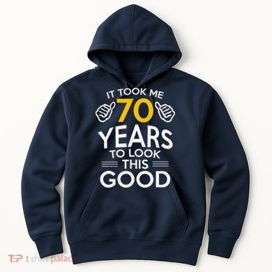 70th Birthday Gift Took Me 70 Years 70 Year Old Hoodie