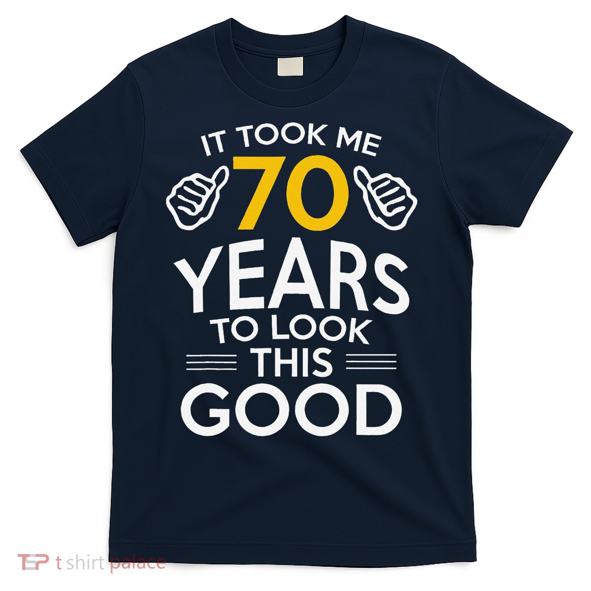 70th Birthday Gift Took Me 70 Years 70 Year Old T-Shirt