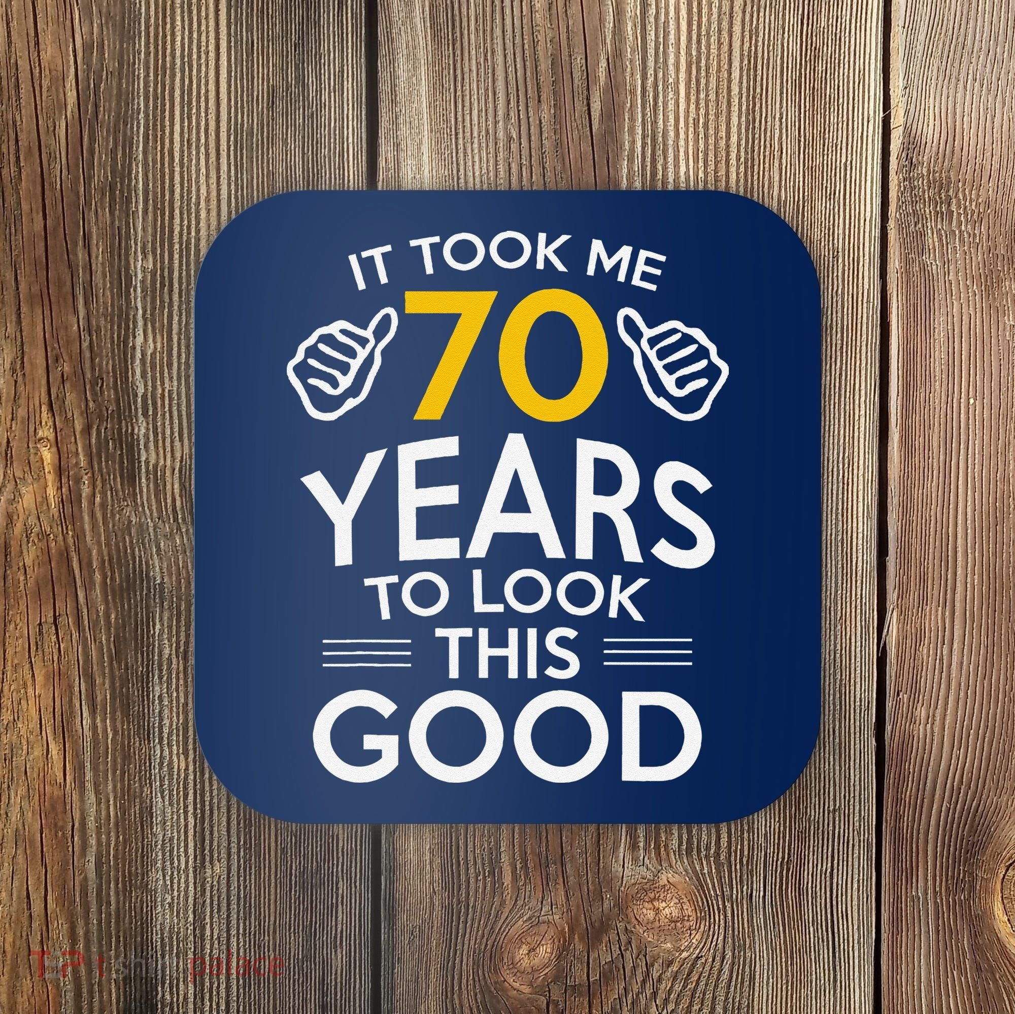 70th Birthday Gift Took Me 70 Years 70 Year Old Coaster