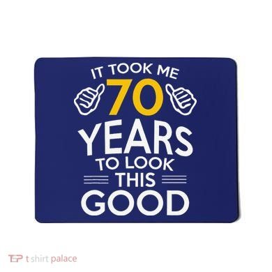 70th Birthday Gift Took Me 70 Years 70 Year Old Mousepad