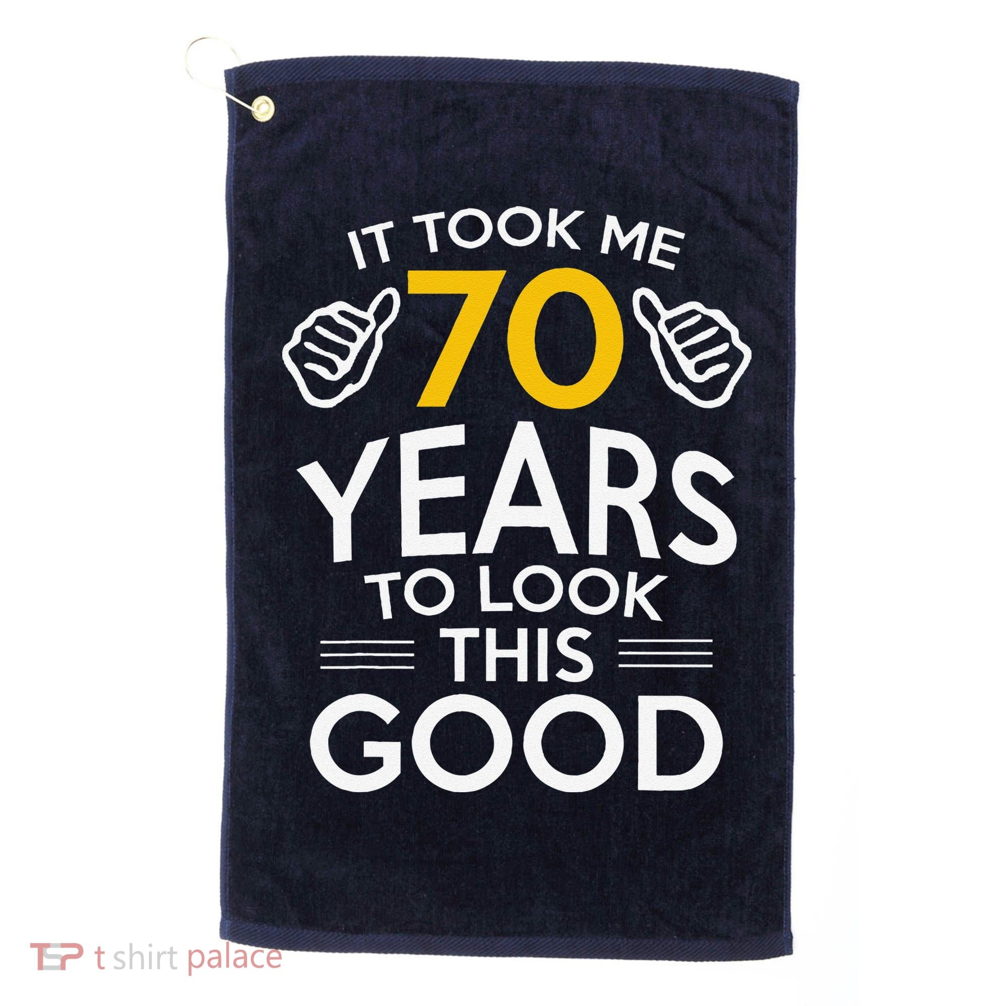 70th Birthday Gift Took Me 70 Years 70 Year Old Golf Towel