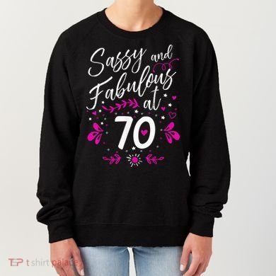 70th Birthday Gift Sassy & Fabulous 70 Year Old Tee Women's Sweatshirt
