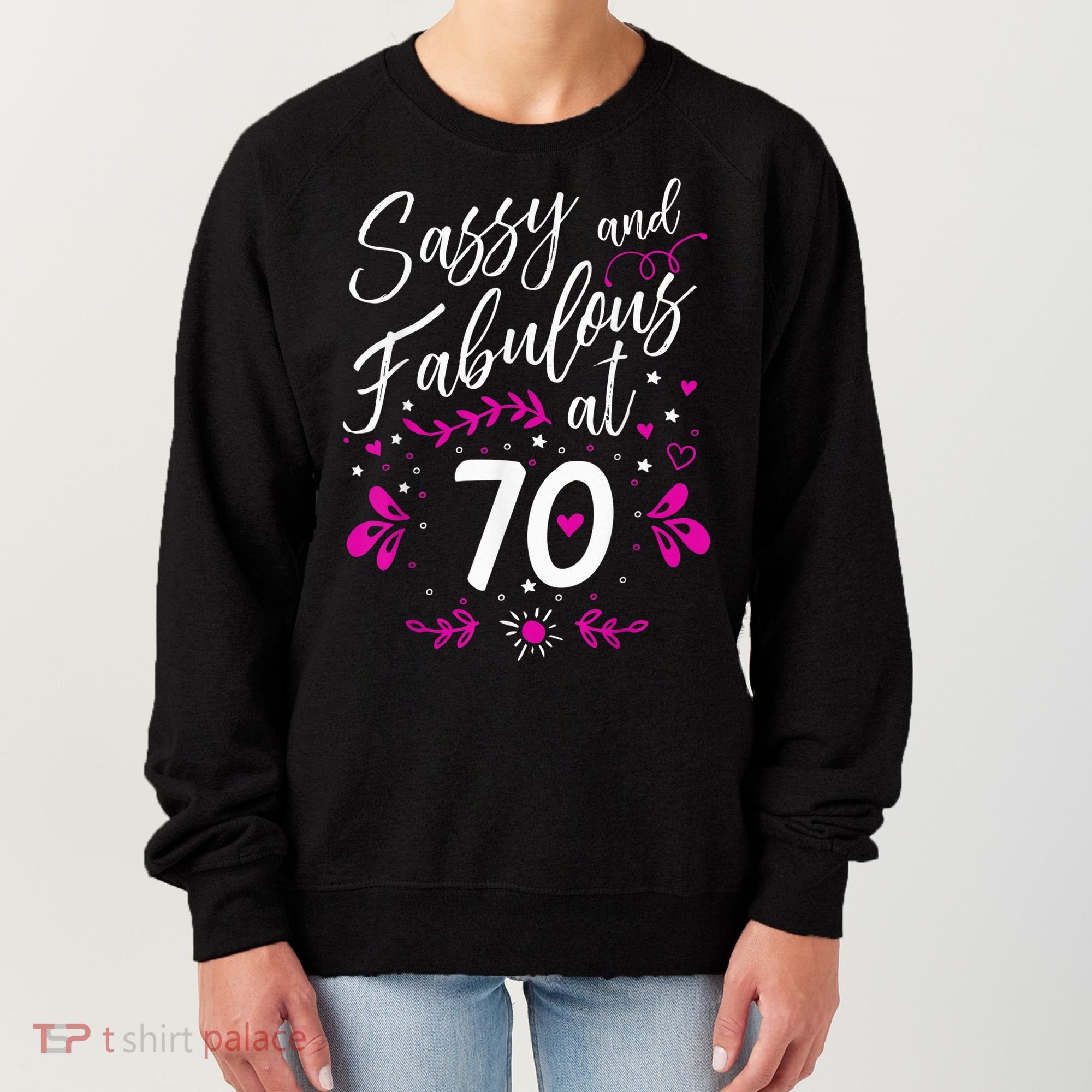 70th Birthday Gift Sassy & Fabulous 70 Year Old Tee Women's Sweatshirt