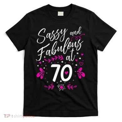 70th Birthday Gift Sassy & Fabulous 70 Year Old Tee T-Shirt