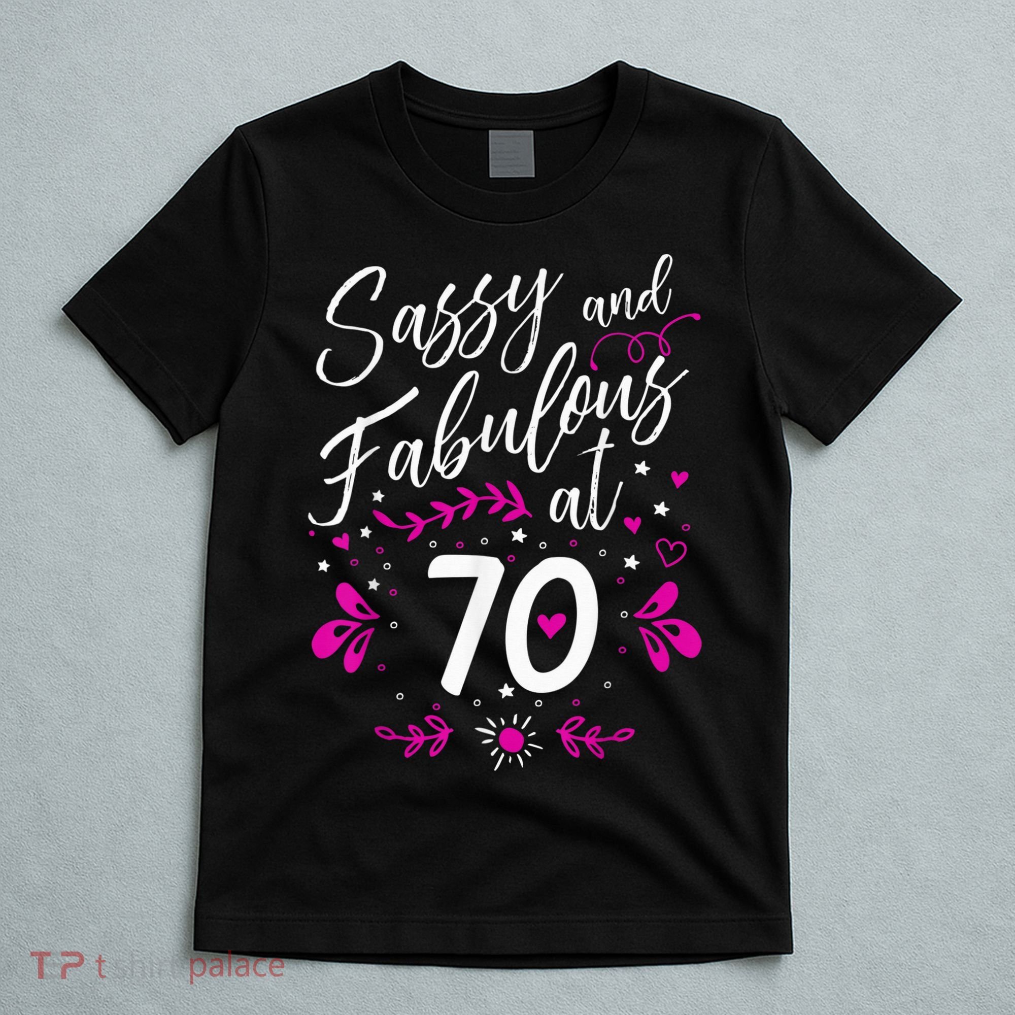 70th Birthday Gift Sassy & Fabulous 70 Year Old Tee T-Shirt