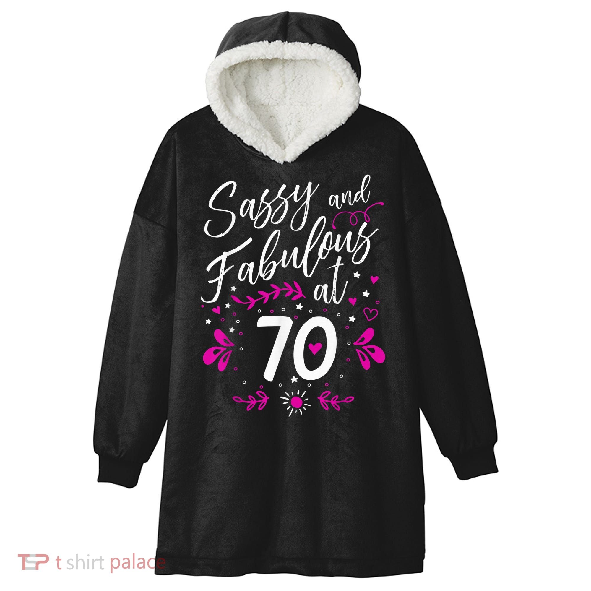 70th Birthday Gift Sassy & Fabulous 70 Year Old Tee Hooded Wearable Blanket