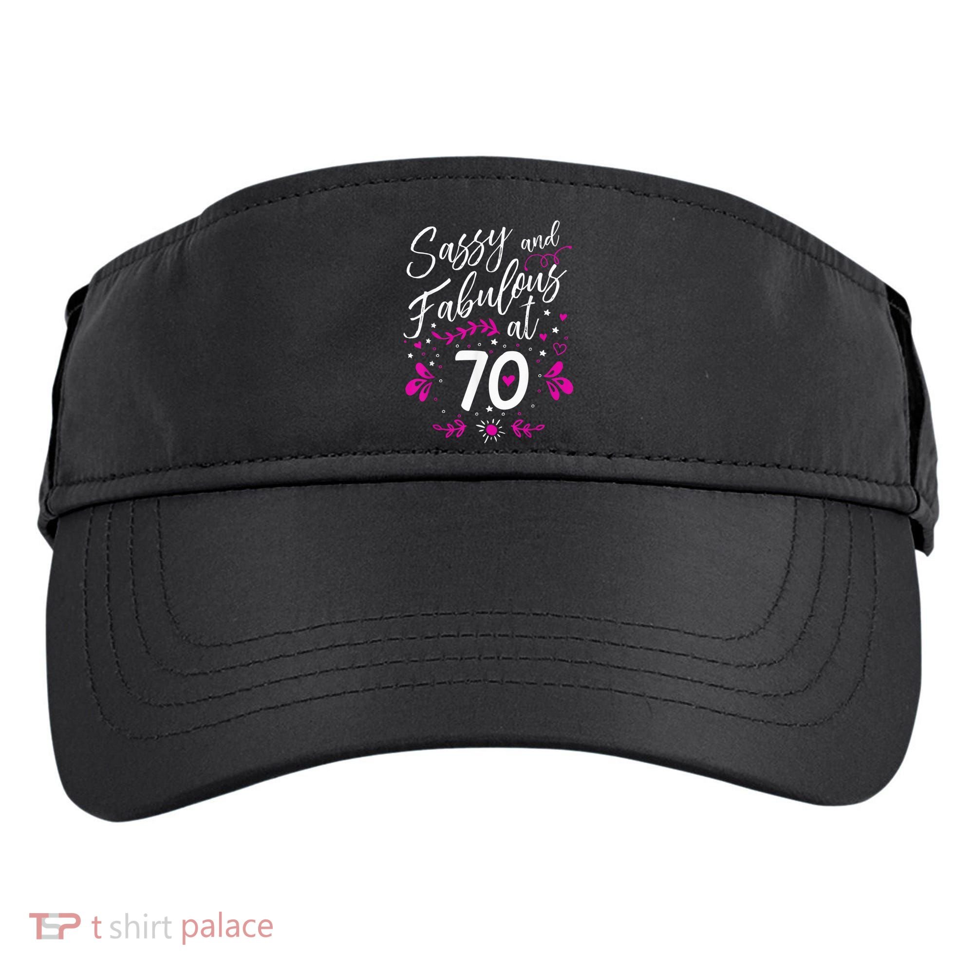 70th Birthday Gift Sassy & Fabulous 70 Year Old Tee Adult Drive Performance Visor