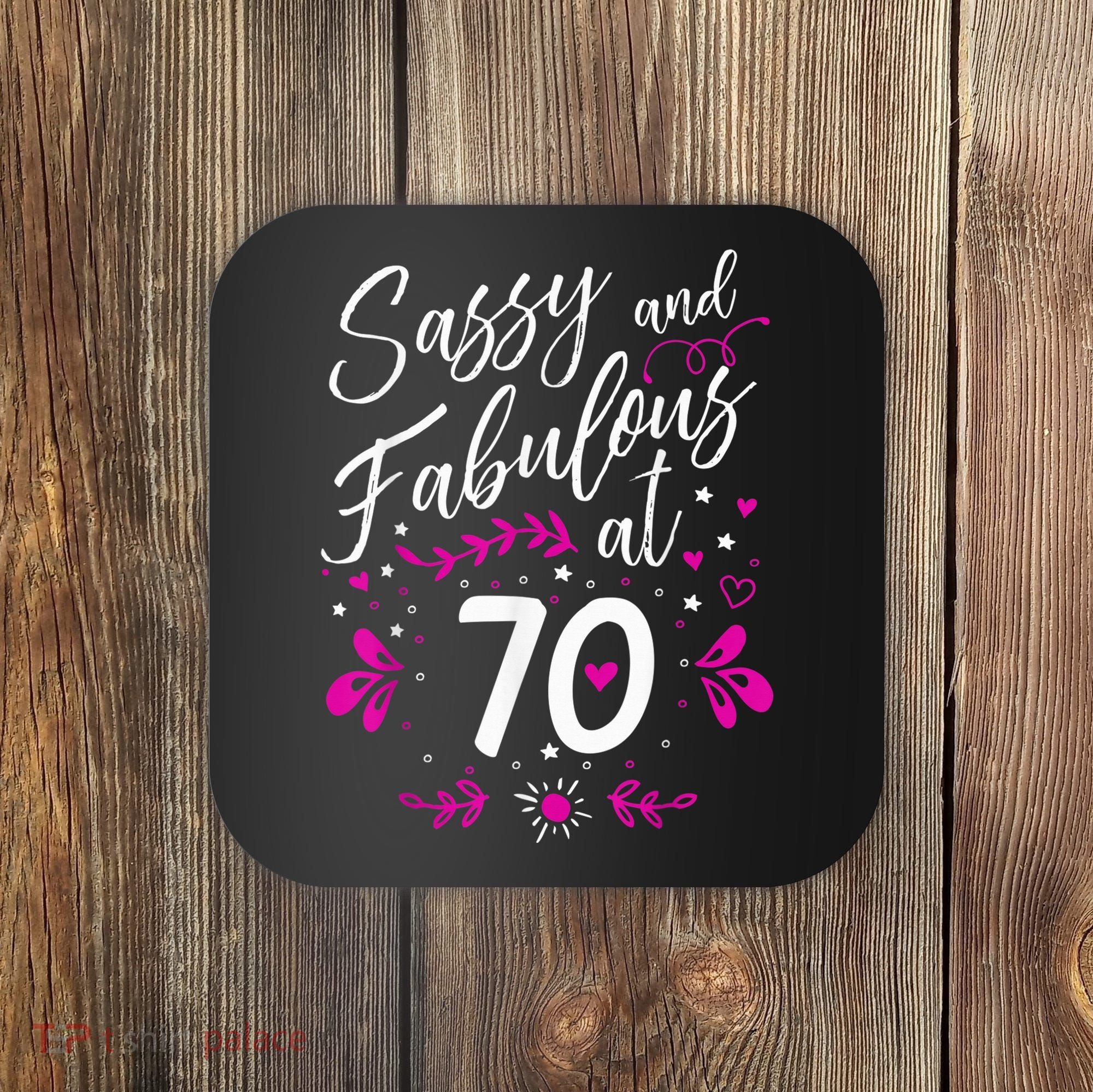 70th Birthday Gift Sassy & Fabulous 70 Year Old Tee Coaster