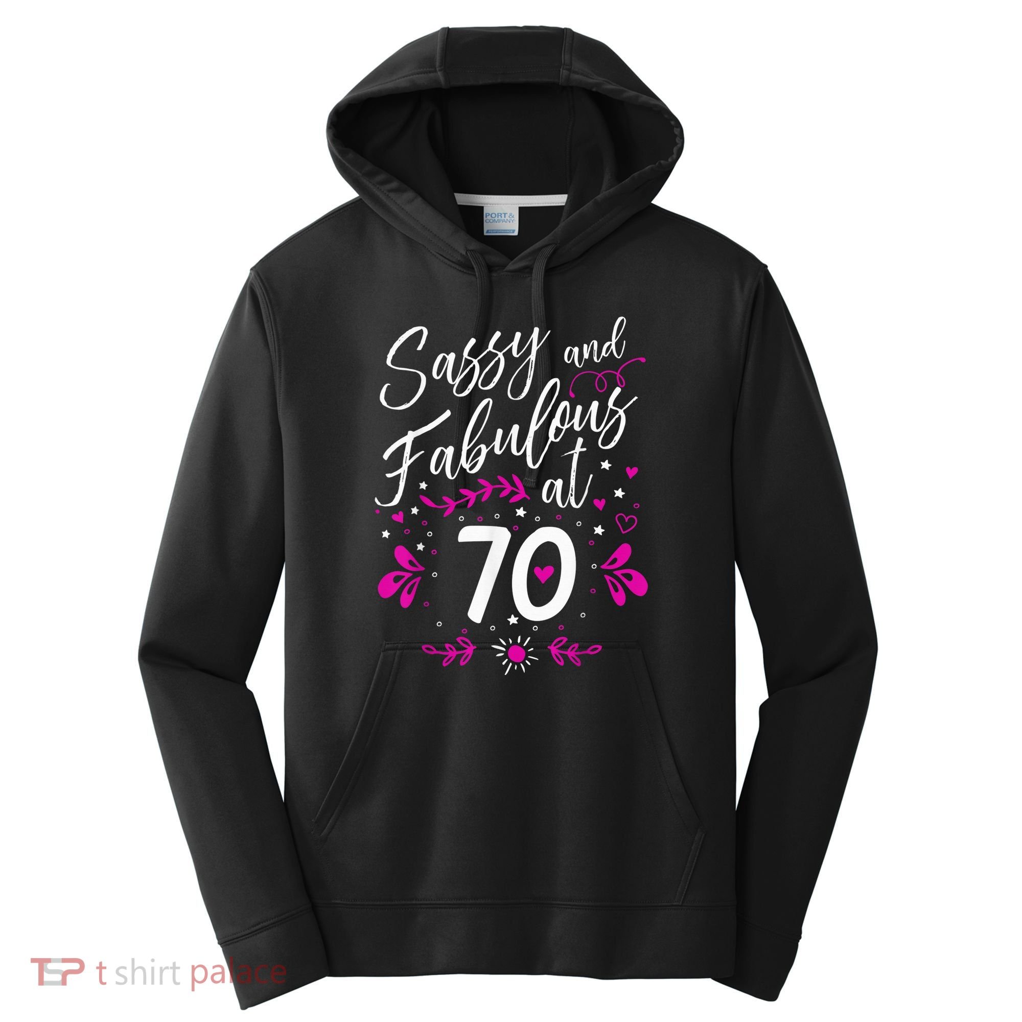 70th Birthday Gift Sassy & Fabulous 70 Year Old Tee Performance Fleece Hoodie