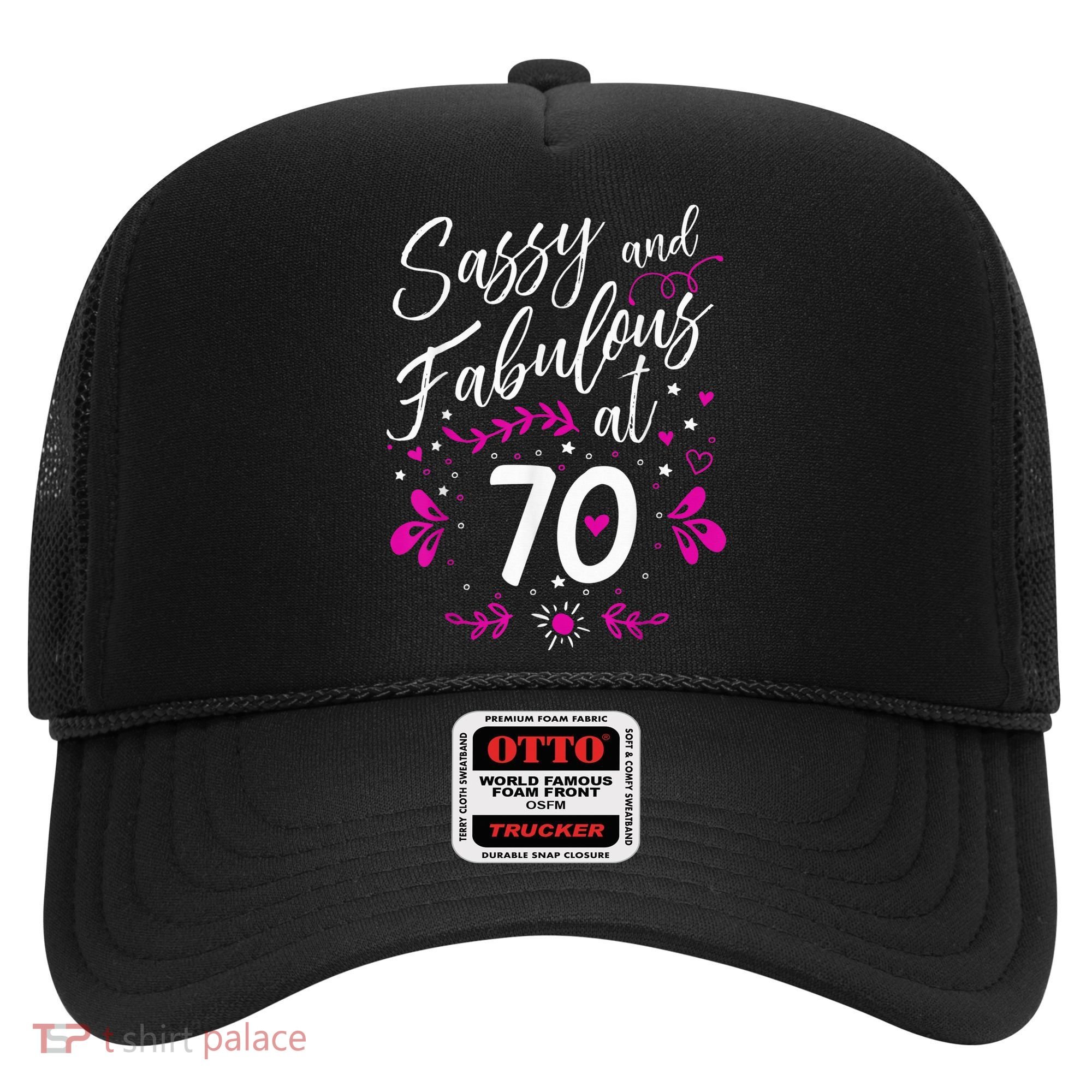 70th Birthday Gift Sassy & Fabulous 70 Year Old Tee Hat