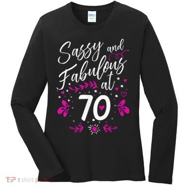 70th Birthday Gift Sassy & Fabulous 70 Year Old Tee Women's Long Sleeve Shirt