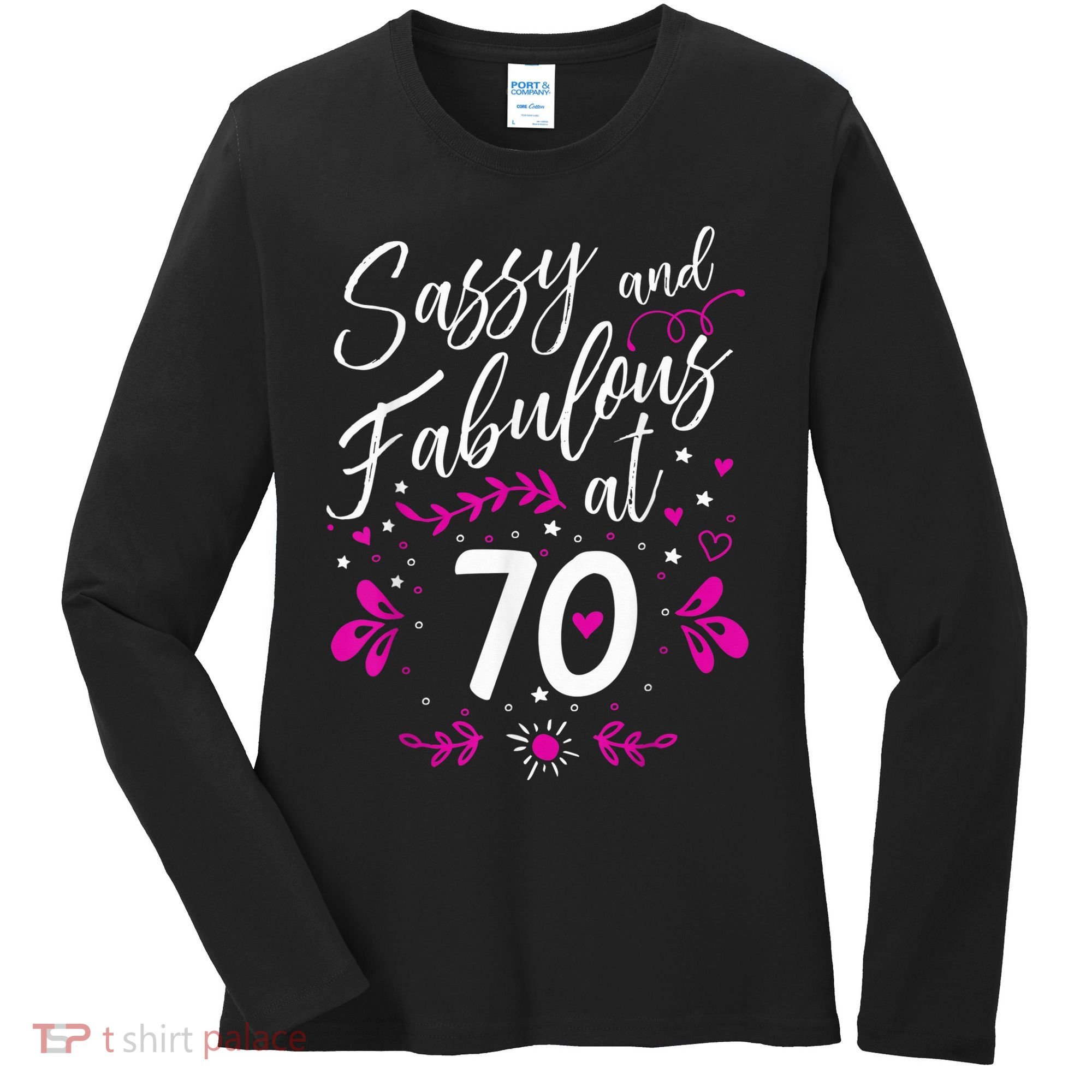 70th Birthday Gift Sassy & Fabulous 70 Year Old Tee Women's Long Sleeve Shirt