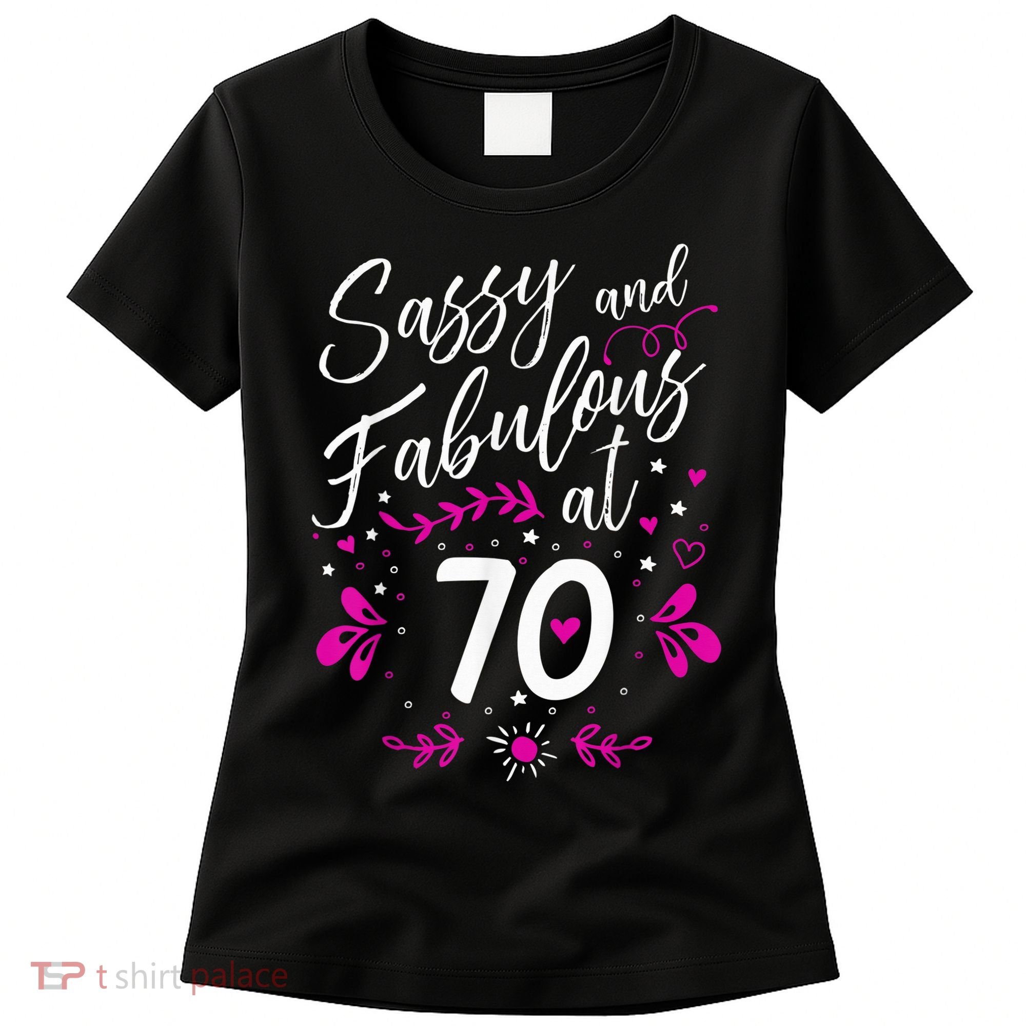 70th Birthday Gift Sassy & Fabulous 70 Year Old Tee Women's T-Shirt