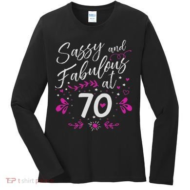 70th Birthday Gift Sassy & Fabulous 70 Year Old Women's Long Sleeve Shirt