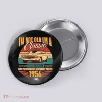 70th Birthday I'm Not Old I'm A Classic Custom Built Car 1956 Button thumb 0