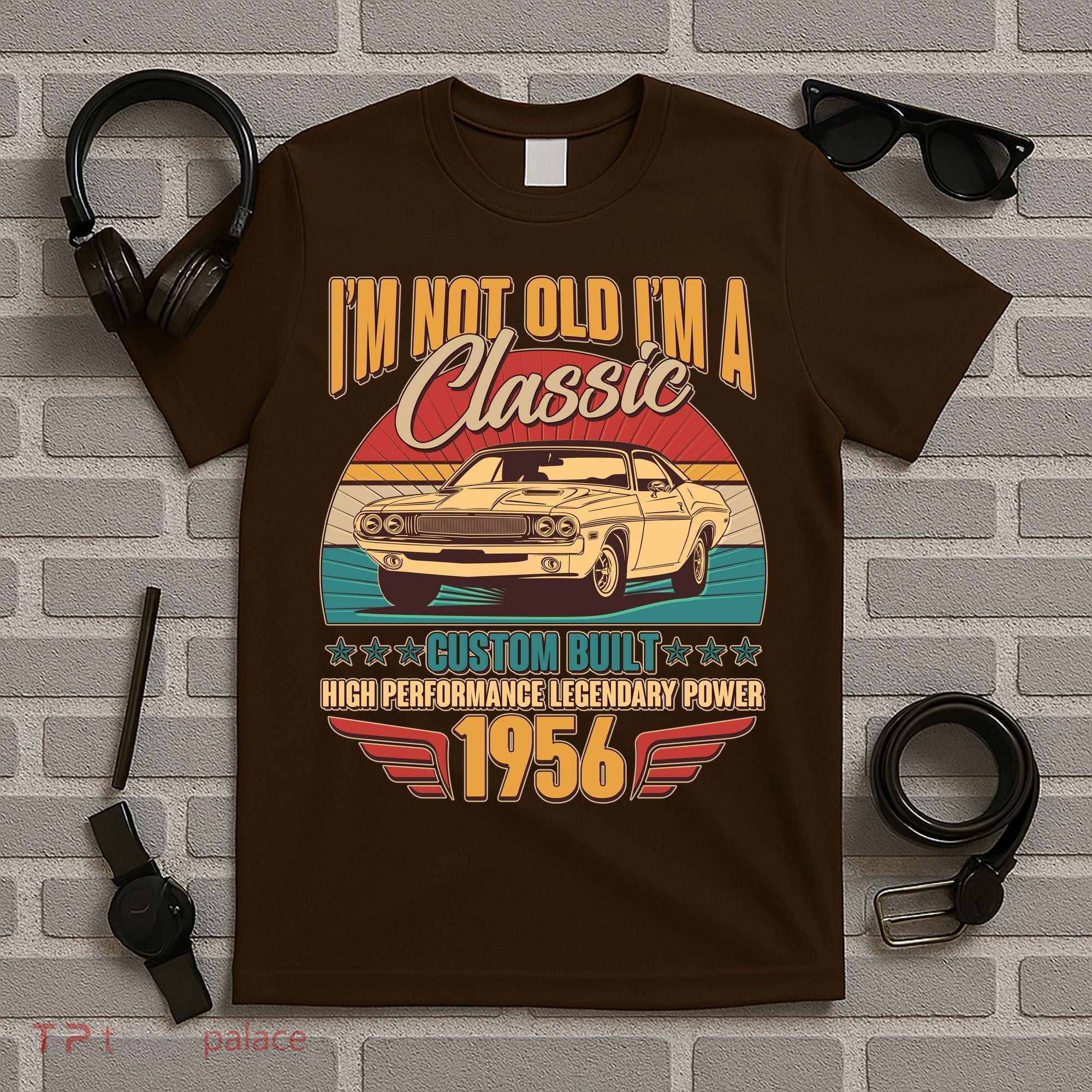 70th Birthday I'm Not Old I'm A Classic Custom Built Car 1956 T-Shirt