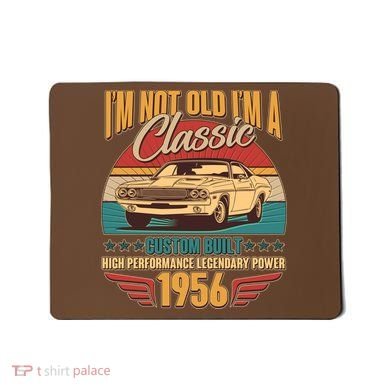 70th Birthday I'm Not Old I'm A Classic Custom Built Car 1956 Mousepad