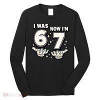 7th Birthday I Was 6 Now Im 7 Six Seven 67 Meme Long Sleeve Shirt thumb 0