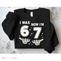 7th Birthday I Was 6 Now Im 7 Six Seven 67 Meme Sweatshirt thumb 2