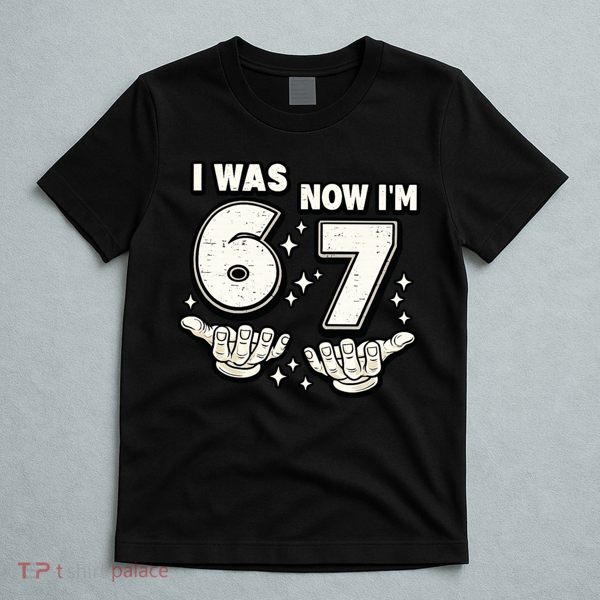 7th Birthday I Was 6 Now Im 7 Six Seven 67 Meme T-Shirt