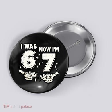 7th Birthday I Was 6 Now Im 7 Six Seven 67 Meme Button
