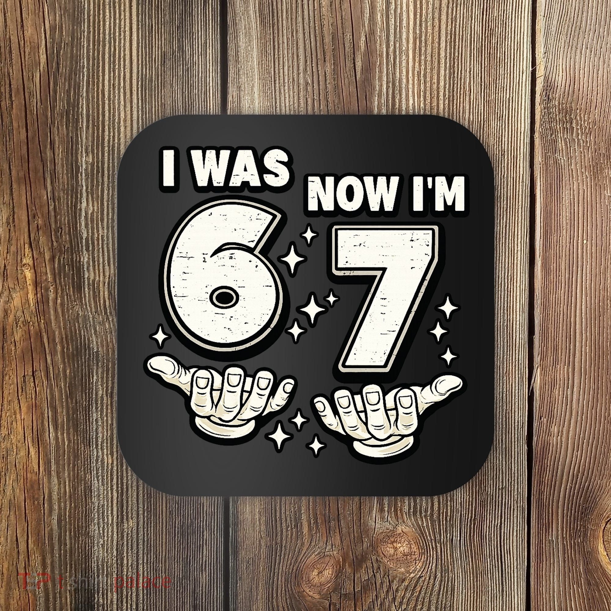 7th Birthday I Was 6 Now Im 7 Six Seven 67 Meme Coaster
