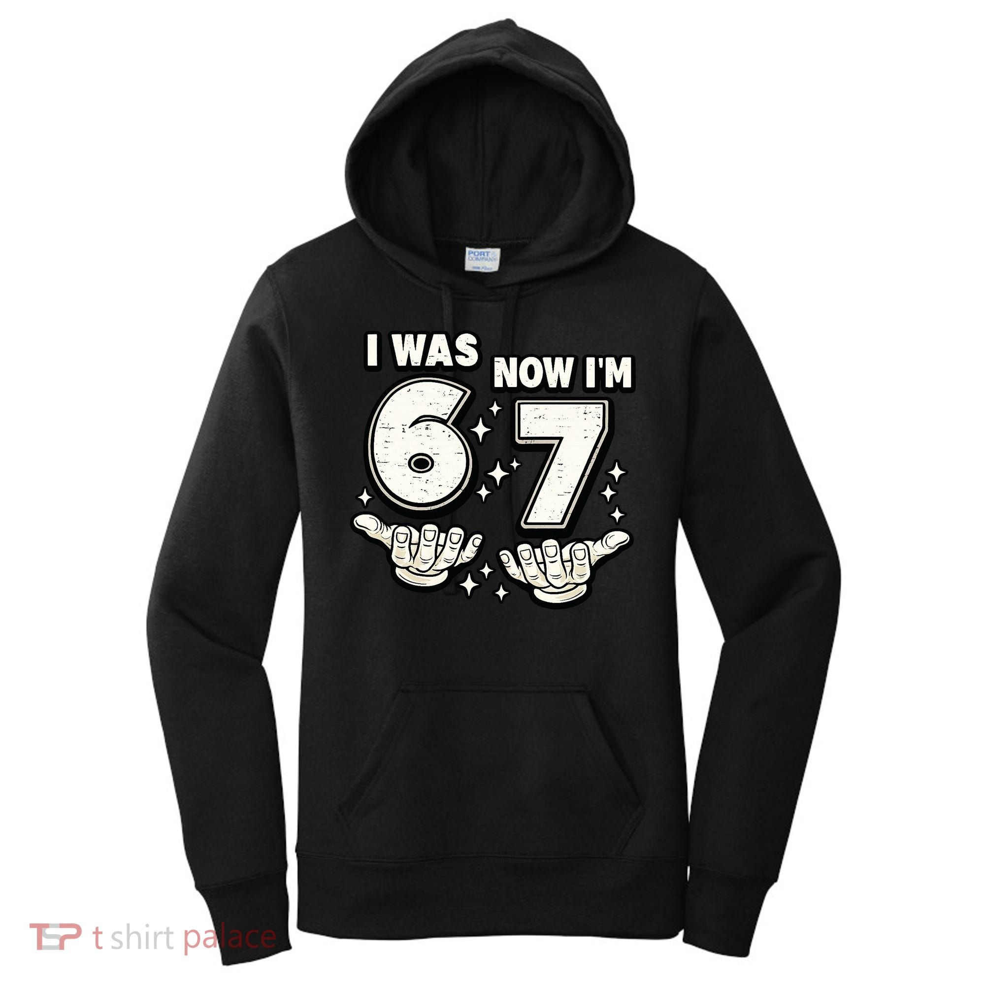 7th Birthday I Was 6 Now Im 7 Six Seven 67 Meme Women's Hoodie