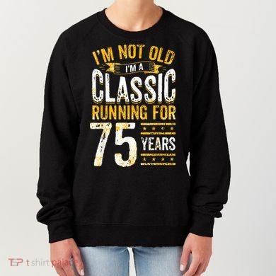 75th Birthday I 75 Year Old Classic Women's Sweatshirt