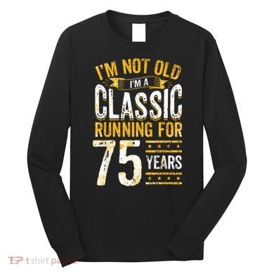 75th Birthday I 75 Year Old Classic Long Sleeve Shirt